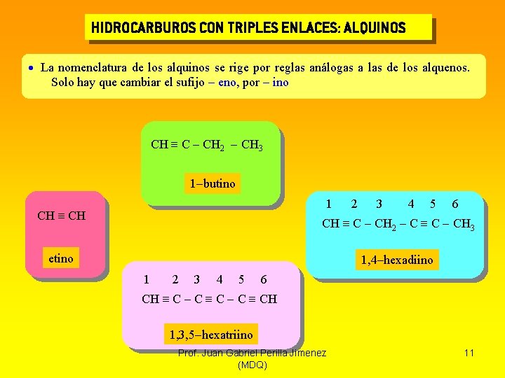 HIDROCARBUROS CON TRIPLES ENLACES: ALQUINOS La nomenclatura de los alquinos se rige por reglas