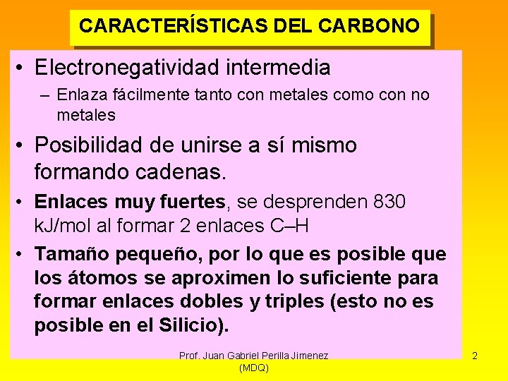 CARACTERÍSTICAS DEL CARBONO • Electronegatividad intermedia – Enlaza fácilmente tanto con metales como con