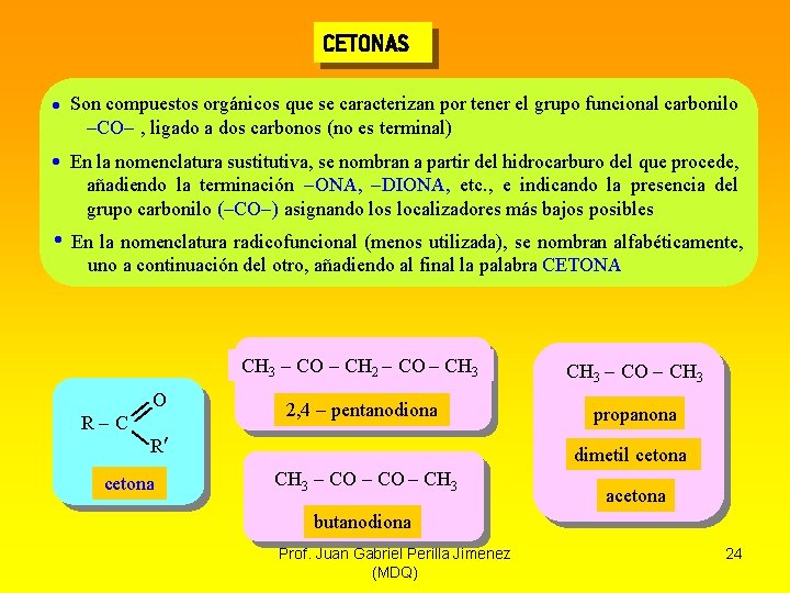 CETONAS Son compuestos orgánicos que se caracterizan por tener el grupo funcional carbonilo CO
