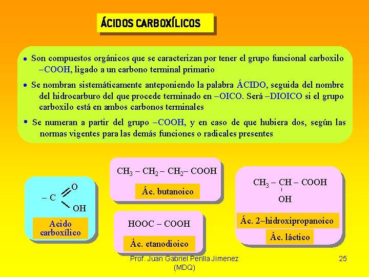 ÁCIDOS CARBOXÍLICOS Son compuestos orgánicos que se caracterizan por tener el grupo funcional carboxilo