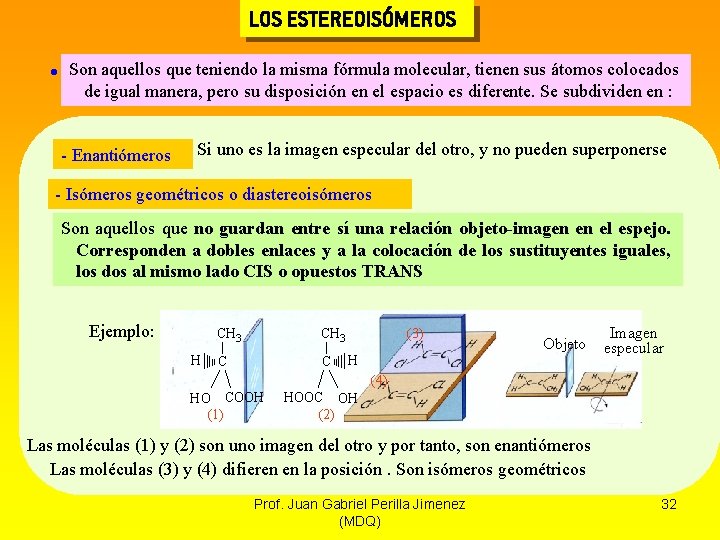 LOS ESTEREOISÓMEROS Son aquellos que teniendo la misma fórmula molecular, tienen sus átomos colocados