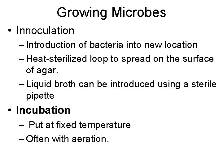 Growing Microbes • Innoculation – Introduction of bacteria into new location – Heat-sterilized loop