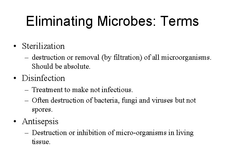 Eliminating Microbes: Terms • Sterilization – destruction or removal (by filtration) of all microorganisms.