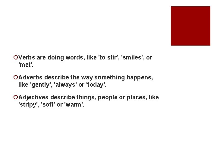 ¡Verbs are doing words, like 'to stir', 'smiles', or 'met'. ¡Adverbs describe the way