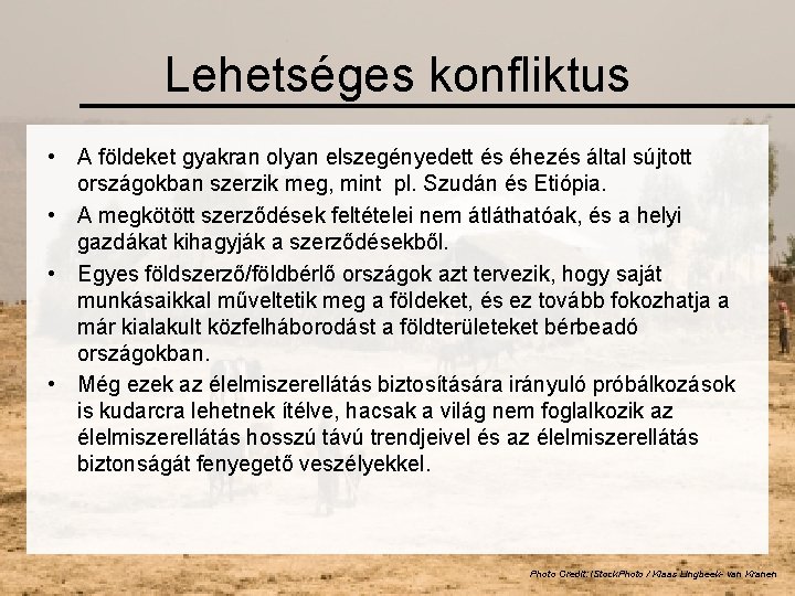 Lehetséges konfliktus • A földeket gyakran olyan elszegényedett és éhezés által sújtott országokban szerzik