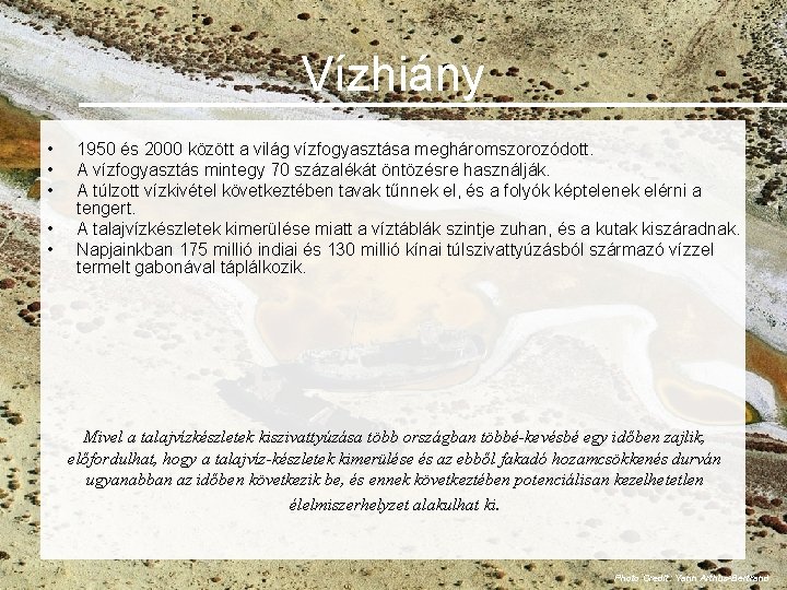 Vízhiány • • • 1950 és 2000 között a világ vízfogyasztása megháromszorozódott. A vízfogyasztás