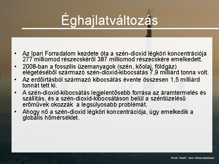 Éghajlatváltozás • Az Ipari Forradalom kezdete óta a szén-dioxid légköri koncentrációja 277 milliomod részecskéről