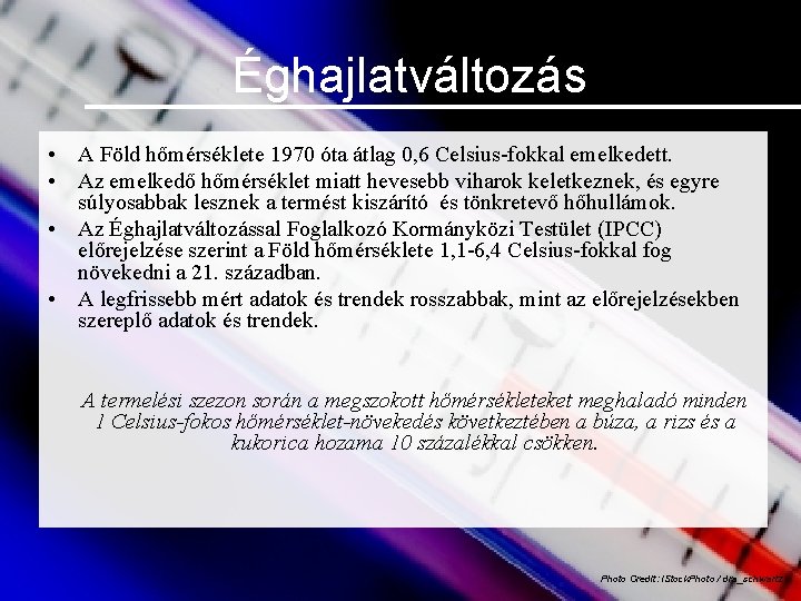 Éghajlatváltozás • A Föld hőmérséklete 1970 óta átlag 0, 6 Celsius-fokkal emelkedett. • Az