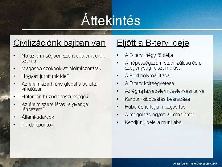 Áttekintés Civilizációnk bajban van Eljött a B-terv ideje • • A B-terv: négy fő