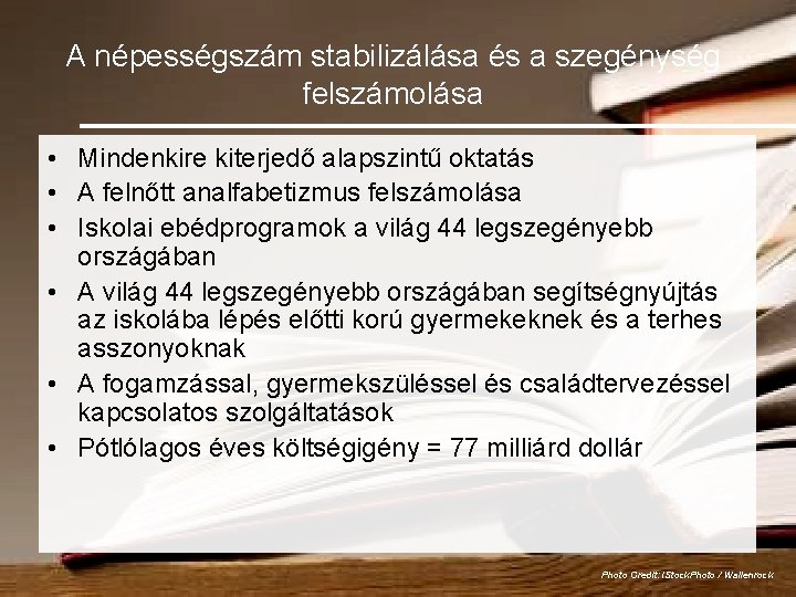 A népességszám stabilizálása és a szegénység felszámolása • Mindenkire kiterjedő alapszintű oktatás • A