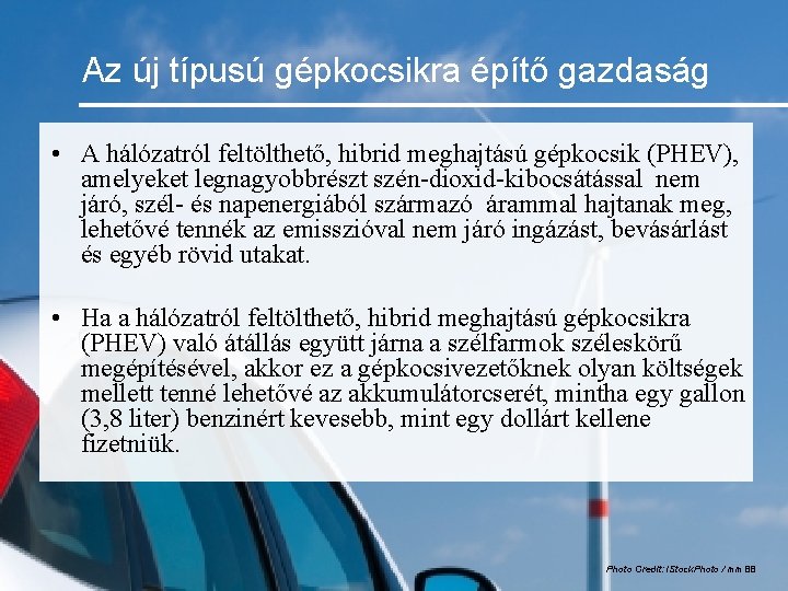 Az új típusú gépkocsikra építő gazdaság • A hálózatról feltölthető, hibrid meghajtású gépkocsik (PHEV),