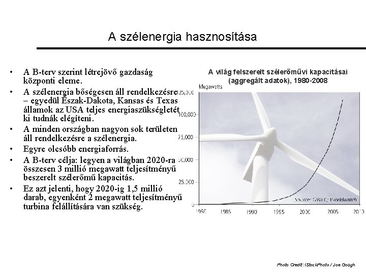 A szélenergia hasznosítása • • • A B-terv szerint létrejövő gazdaság központi eleme. A