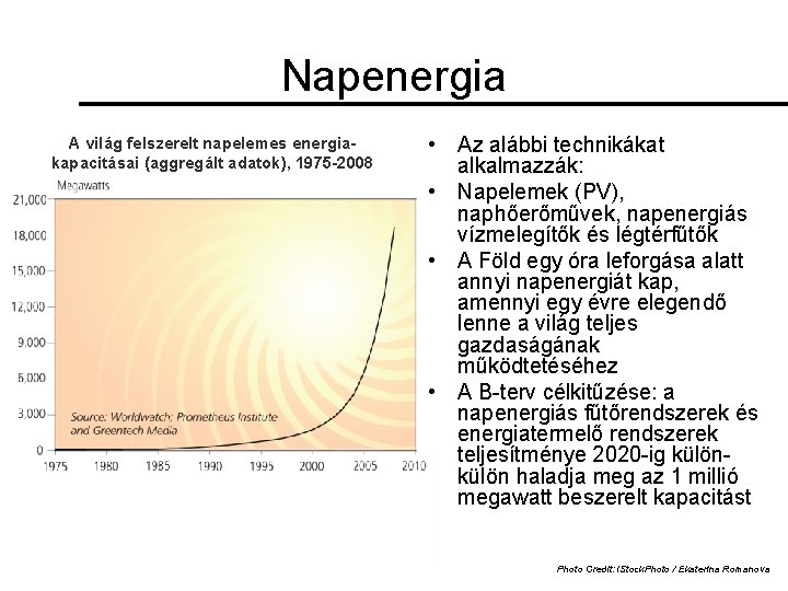 Napenergia A világ felszerelt napelemes energiakapacitásai (aggregált adatok), 1975 -2008 • Az alábbi technikákat