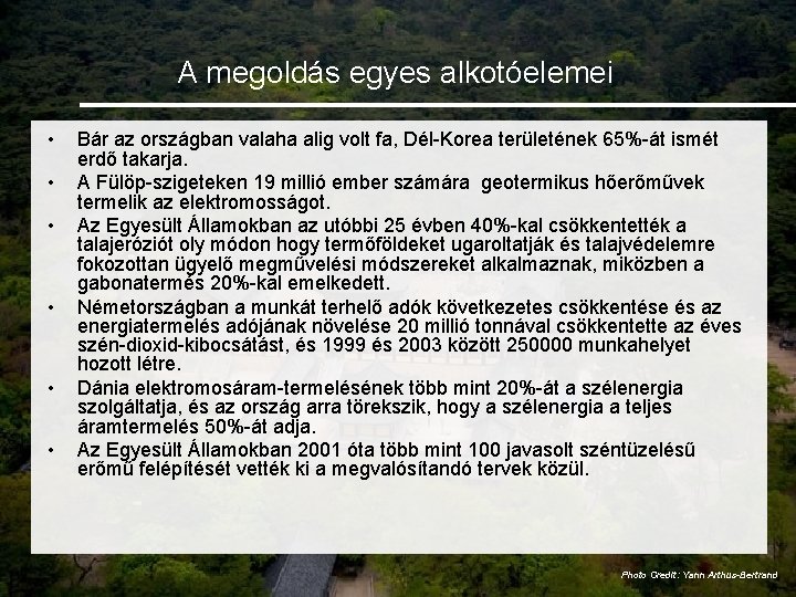 A megoldás egyes alkotóelemei • • • Bár az országban valaha alig volt fa,