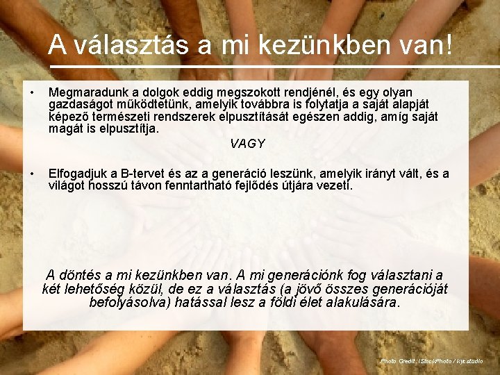 A választás a mi kezünkben van! • Megmaradunk a dolgok eddig megszokott rendjénél, és