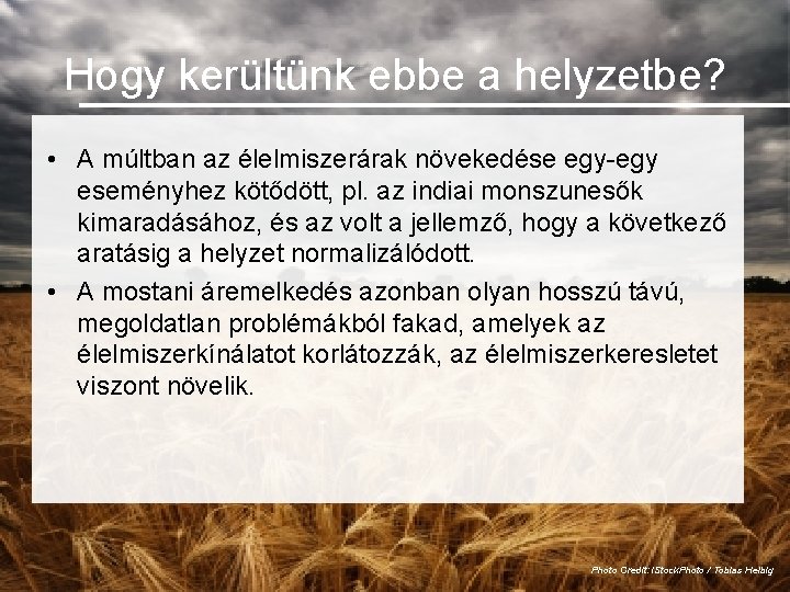 Hogy kerültünk ebbe a helyzetbe? • A múltban az élelmiszerárak növekedése egy-egy eseményhez kötődött,