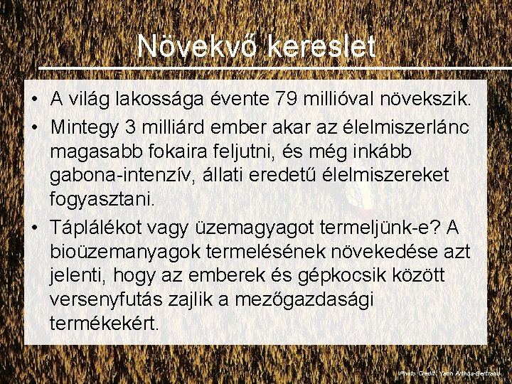 Növekvő kereslet • A világ lakossága évente 79 millióval növekszik. • Mintegy 3 milliárd