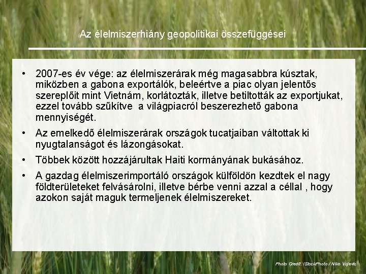 Az élelmiszerhiány geopolitikai összefüggései • 2007 -es év vége: az élelmiszerárak még magasabbra kúsztak,
