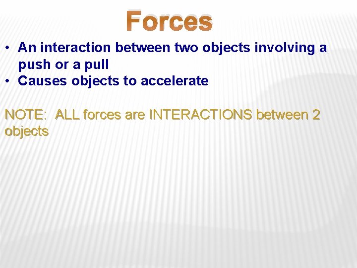 Forces • An interaction between two objects involving a push or a pull •