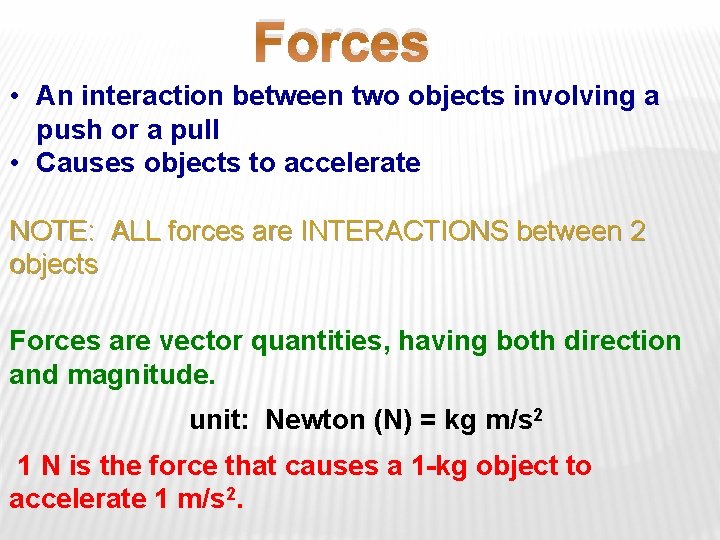 Forces • An interaction between two objects involving a push or a pull •
