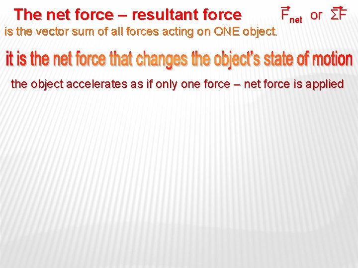 The net force – resultant force is the vector sum of all forces acting