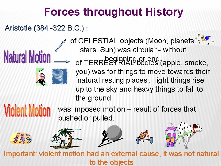 Forces throughout History Aristotle (384 -322 B. C. ) : of CELESTIAL objects (Moon,