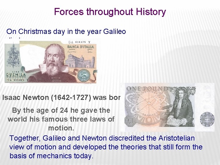 Forces throughout History On Christmas day in the year Galileo died Isaac Newton (1642