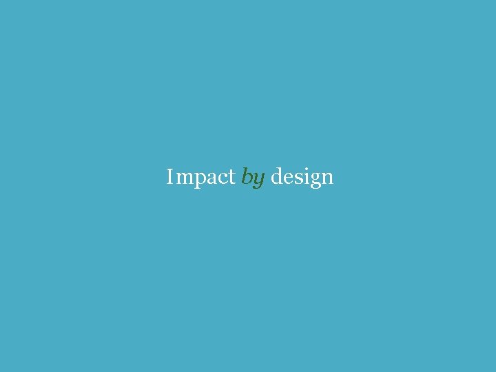 Impact by design 