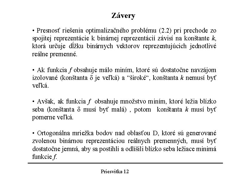 Závery • Presnosť riešenia optimalizačného problému (2. 2) pri prechode zo spojitej reprezentácie k