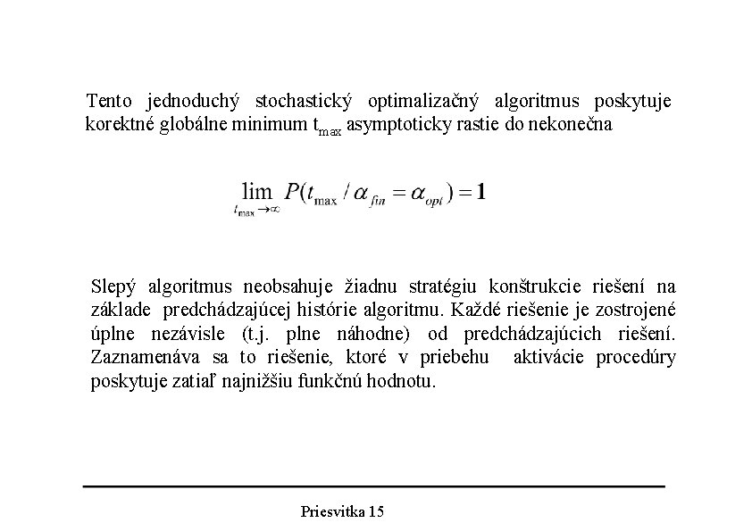 Tento jednoduchý stochastický optimalizačný algoritmus poskytuje korektné globálne minimum tmax asymptoticky rastie do nekonečna