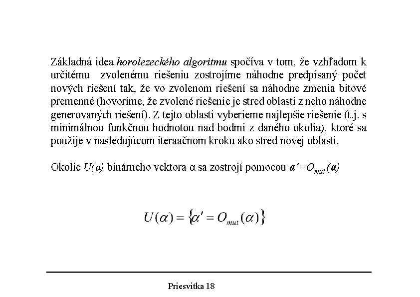 Základná idea horolezeckého algoritmu spočíva v tom, že vzhľadom k určitému zvolenému riešeniu zostrojíme