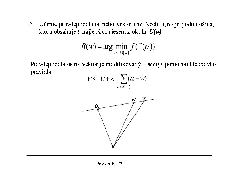 2. Učenie pravdepodobnostného vektora w. Nech B(w) je podmnožina, ktorá obsahuje b najlepších riešení