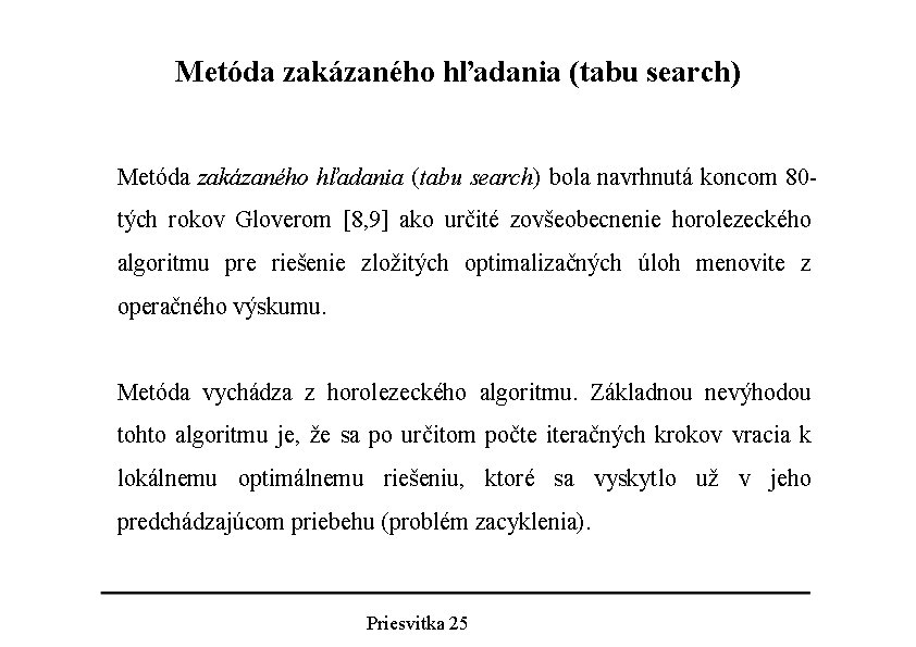 Metóda zakázaného hľadania (tabu search) bola navrhnutá koncom 80 tých rokov Gloverom [8, 9]