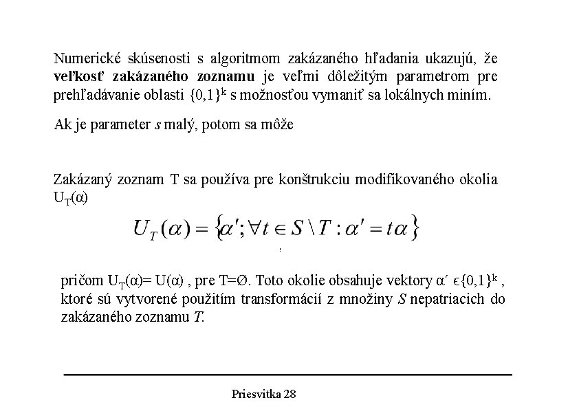 Numerické skúsenosti s algoritmom zakázaného hľadania ukazujú, že veľkosť zakázaného zoznamu je veľmi dôležitým