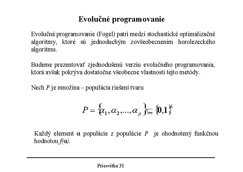 Evolučné programovanie (Fogel) patrí medzi stochastické optimalizačné algoritmy, ktoré sú jednoduchým zovšeobecnením horolezeckého algoritmu.