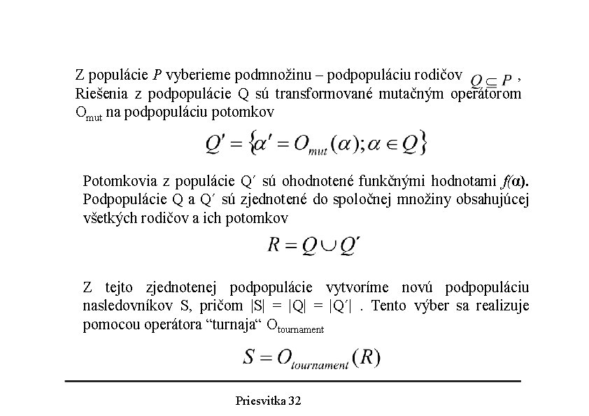 Z populácie P vyberieme podmnožinu – podpopuláciu rodičov , Riešenia z podpopulácie Q sú