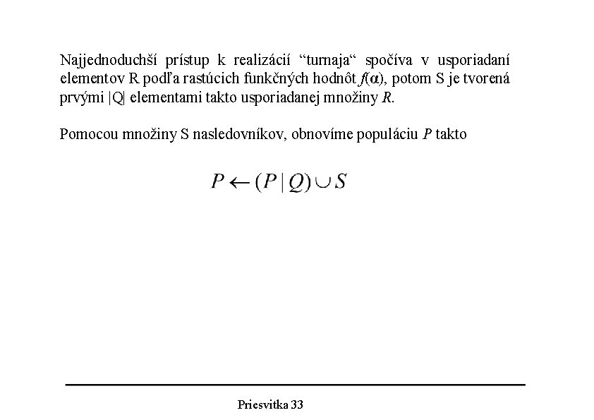 Najjednoduchší prístup k realizácií “turnaja“ spočíva v usporiadaní elementov R podľa rastúcich funkčných hodnôt