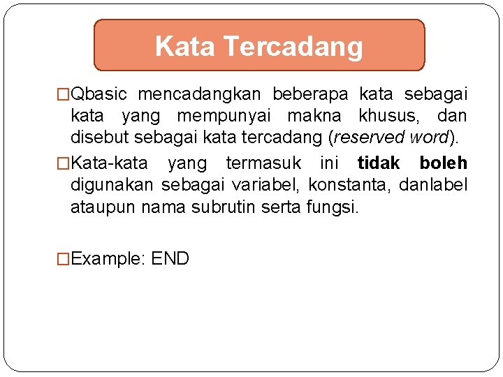 Kata Tercadang �Qbasic mencadangkan beberapa kata sebagai kata yang mempunyai makna khusus, dan disebut