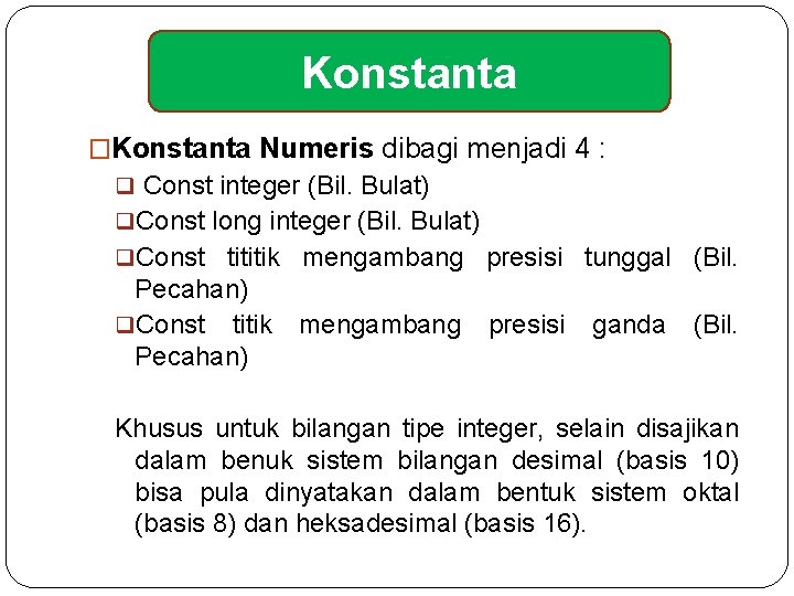 Konstanta �Konstanta Numeris dibagi menjadi 4 : q Const integer (Bil. Bulat) q. Const