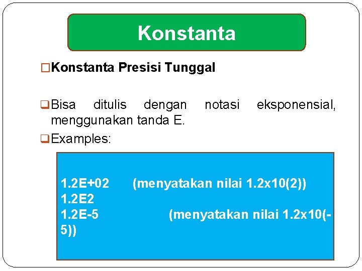 Konstanta �Konstanta Presisi Tunggal q Bisa ditulis dengan menggunakan tanda E. q Examples: 1.