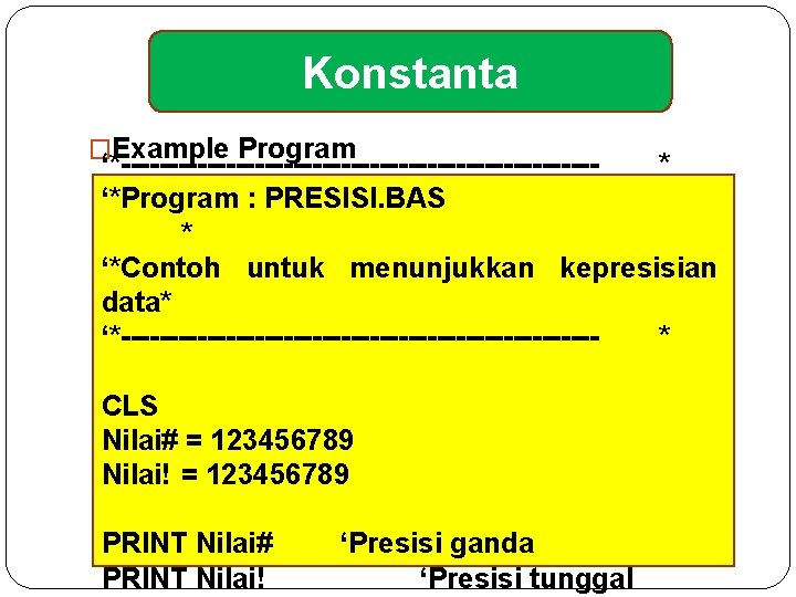 Konstanta �Example Program ‘*-------------------------* ‘*Program : PRESISI. BAS * ‘*Contoh untuk menunjukkan kepresisian data*