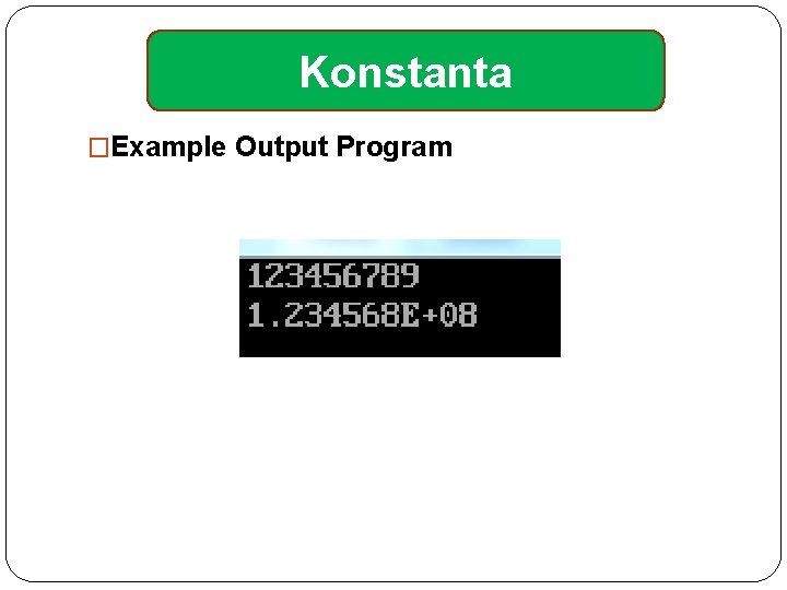 Konstanta �Example Output Program 