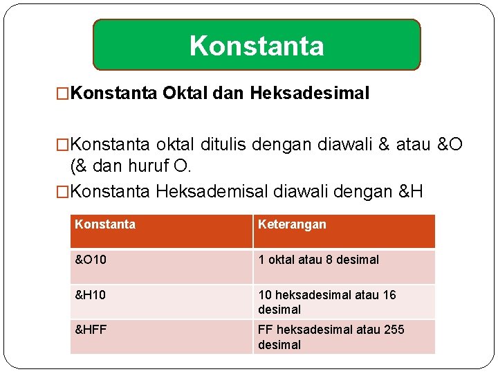 Konstanta �Konstanta Oktal dan Heksadesimal �Konstanta oktal ditulis dengan diawali & atau &O (&