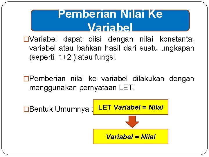 Pemberian Nilai Ke Variabel �Variabel dapat diisi dengan nilai konstanta, variabel atau bahkan hasil