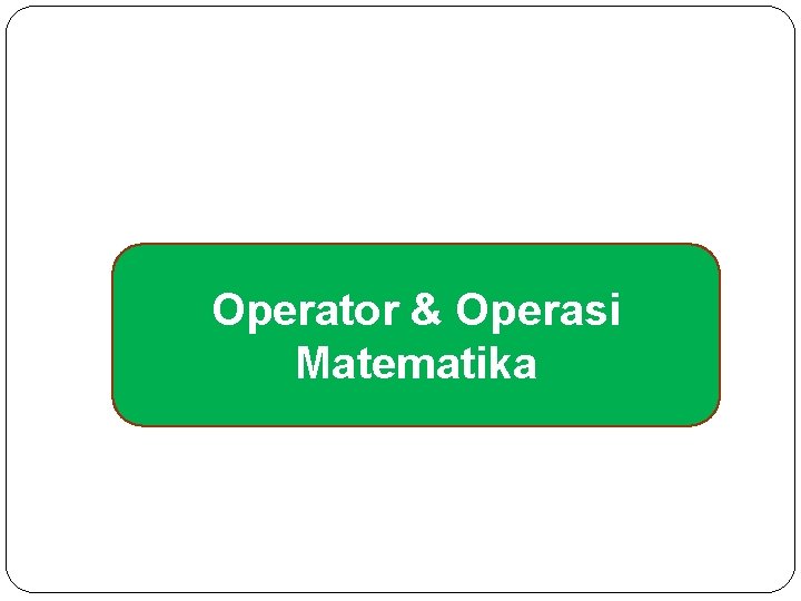 Operator & Operasi Matematika 