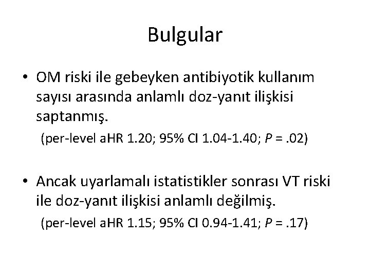 Bulgular • OM riski ile gebeyken antibiyotik kullanım sayısı arasında anlamlı doz-yanıt ilişkisi saptanmış.