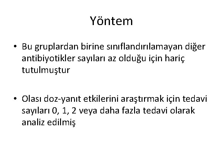 Yöntem • Bu gruplardan birine sınıflandırılamayan diğer antibiyotikler sayıları az olduğu için hariç tutulmuştur