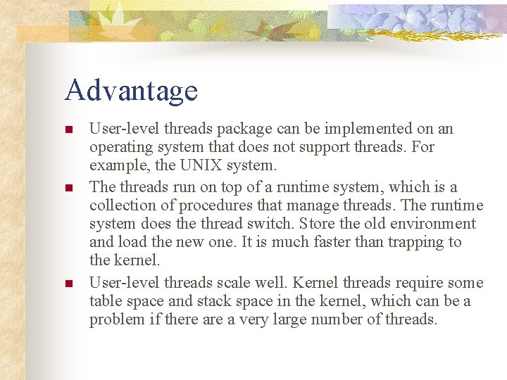 Advantage n n n User-level threads package can be implemented on an operating system