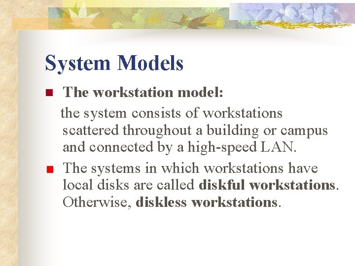 System Models The workstation model: the system consists of workstations scattered throughout a building