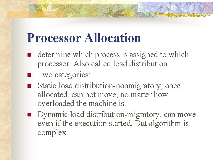 Processor Allocation n n determine which process is assigned to which processor. Also called